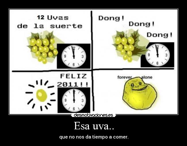 Esa uva.. - que no nos da tiempo a comer.