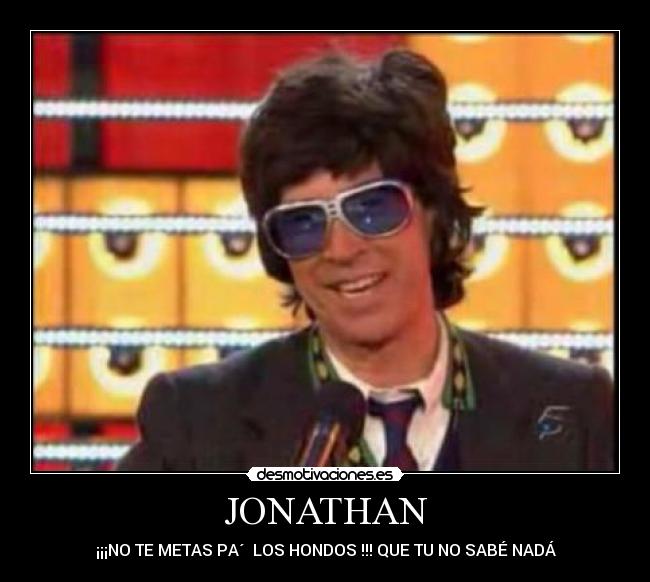 JONATHAN - ¡¡¡NO TE METAS PA´  LOS HONDOS !!! QUE TU NO SABÉ NADÁ