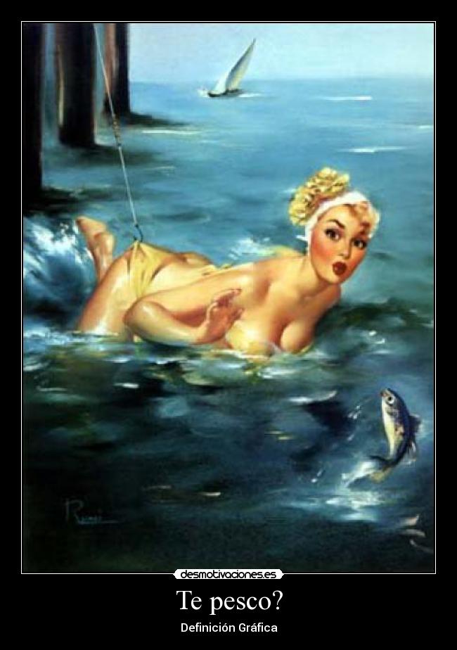 Te pesco? -