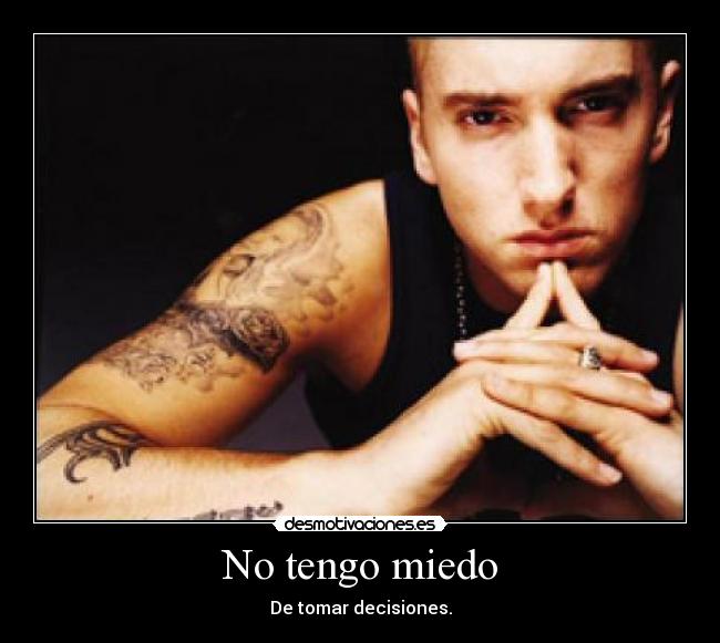 No tengo miedo - De tomar decisiones.