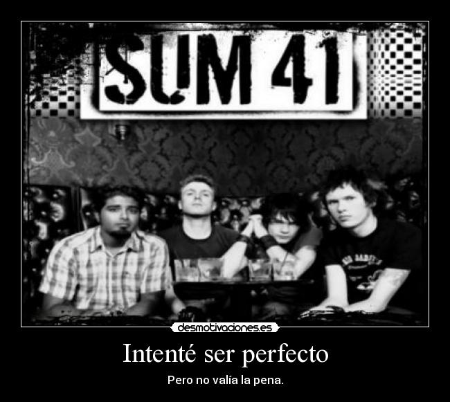 Intenté ser perfecto - Pero no valía la pena.