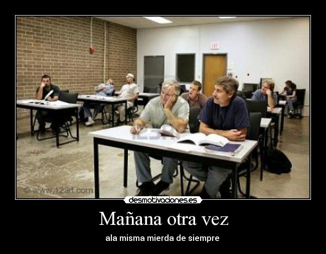 Mañana otra vez - ala misma mierda de siempre 