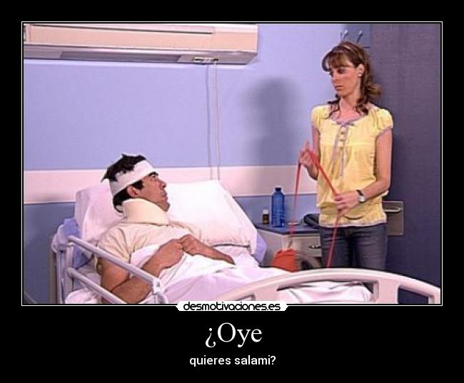 ¿Oye -