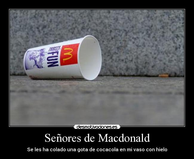 Señores de Macdonald - Se les ha colado una gota de cocacola en mi vaso con hielo