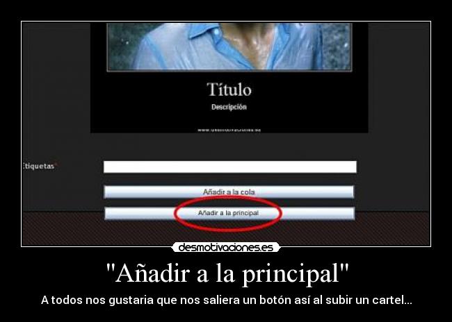 Añadir a la principal - A todos nos gustaria que nos saliera un botón así al subir un cartel...
