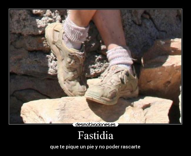 Fastidia - que te pique un pie y no poder rascarte
