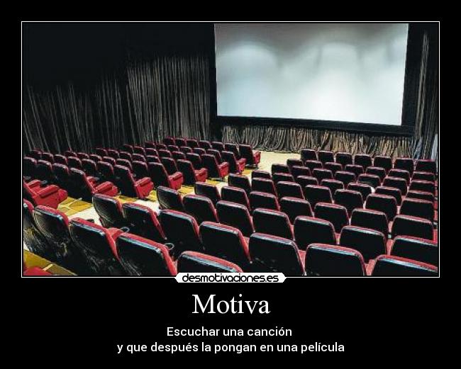 Motiva - Escuchar una canción
y que después la pongan en una película