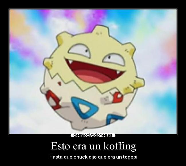 Esto era un koffing - Hasta que chuck dijo que era un togepi