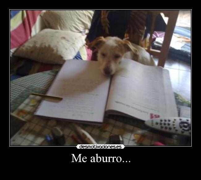 Me aburro... -