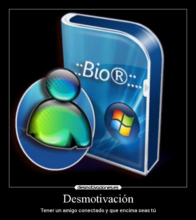 Desmotivación - Tener un amigo conectado y que encima seas tú