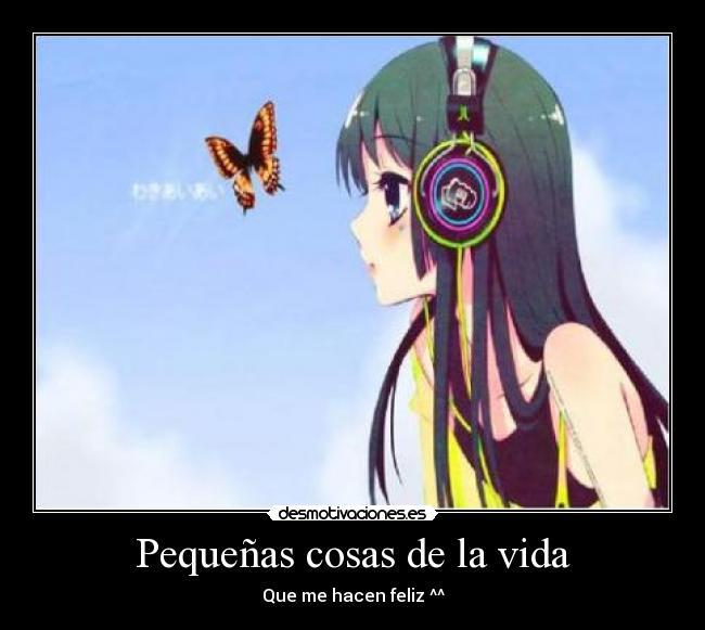 Pequeñas cosas de la vida - Que me hacen feliz ^^