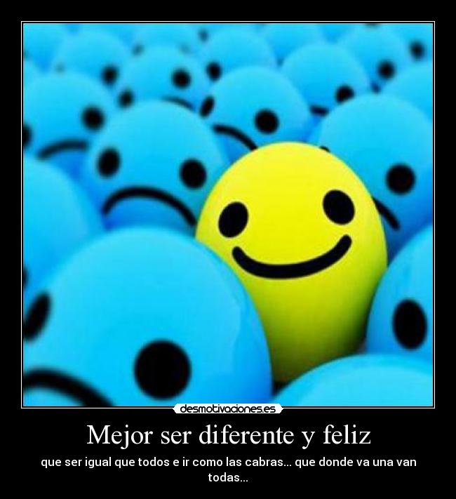 Mejor ser diferente y feliz - 