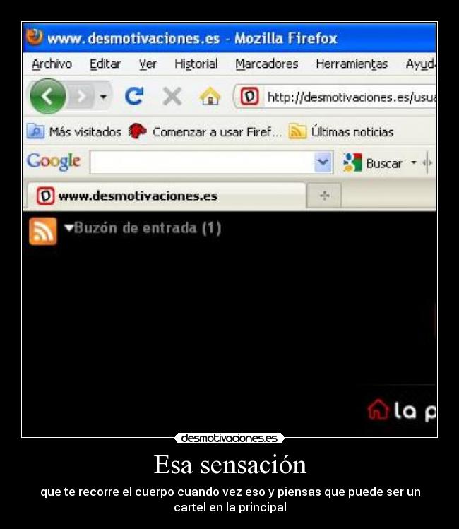 Esa sensación - que te recorre el cuerpo cuando vez eso y piensas que puede ser un
cartel en la principal
