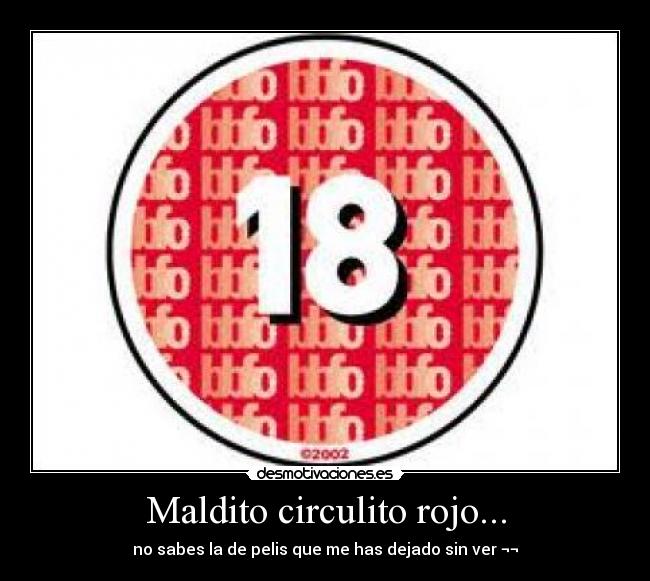 Maldito circulito rojo... - no sabes la de pelis que me has dejado sin ver ¬¬