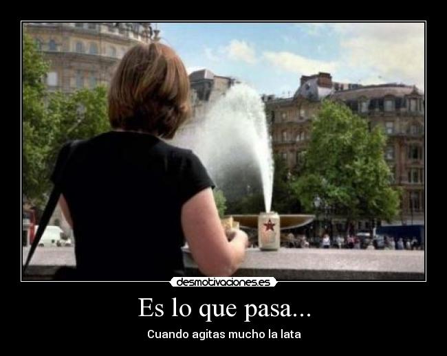 Es lo que pasa... -