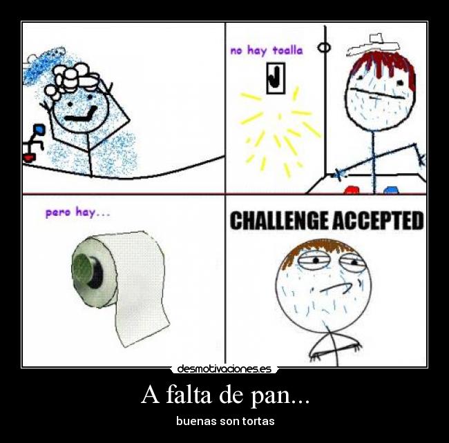 A falta de pan... - buenas son tortas