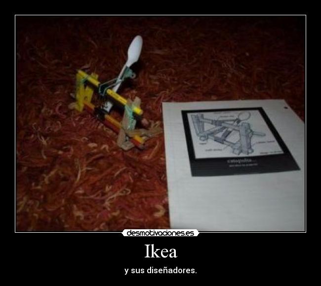 Ikea - y sus diseñadores.