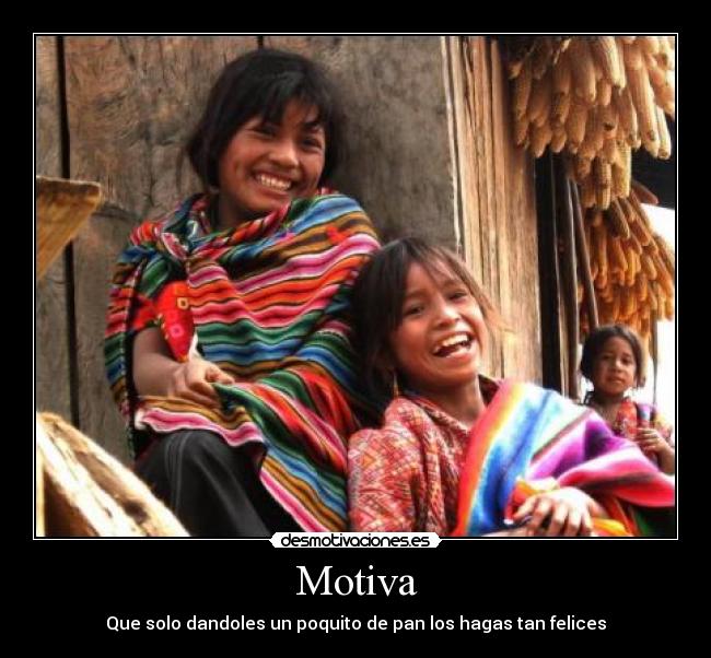 Motiva - Que solo dandoles un poquito de pan los hagas tan felices