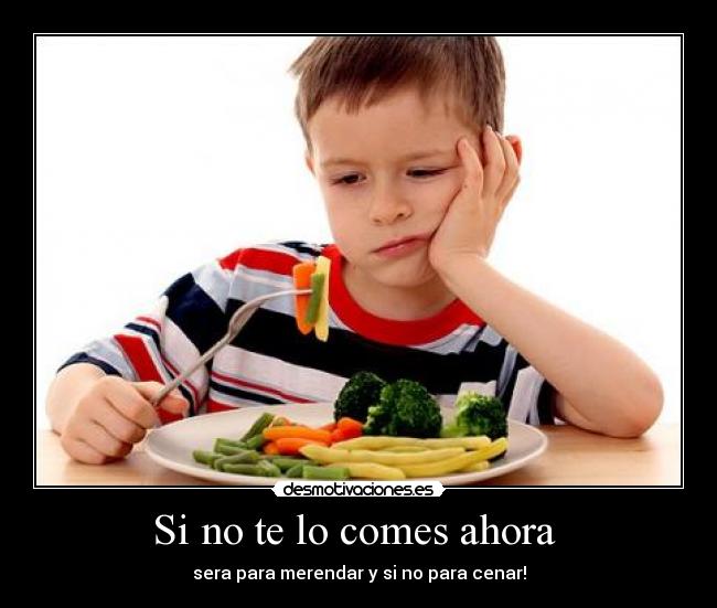 Si no te lo comes ahora - sera para merendar y si no para cenar!