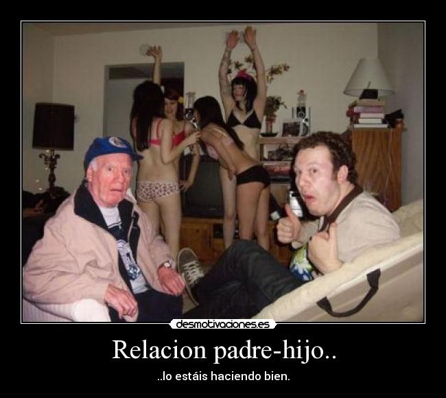 Relacion padre-hijo.. - ..lo estáis haciendo bien.