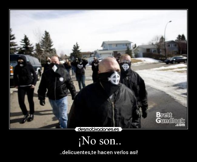 ¡No son.. - ..delicuentes,te hacen verlos así!