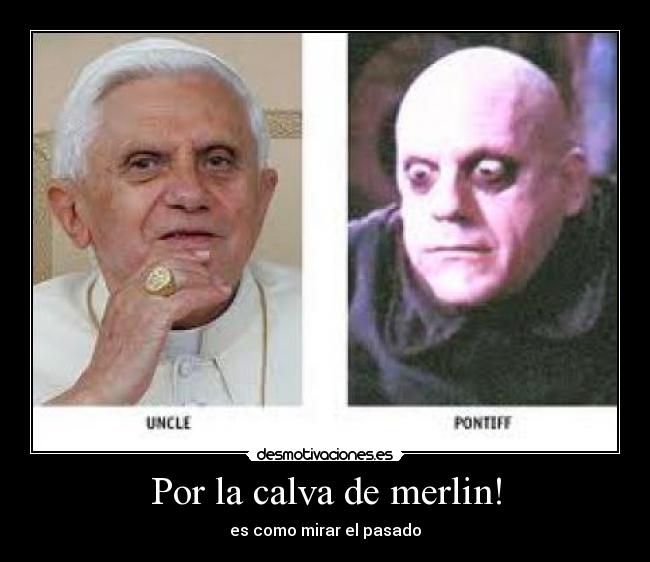 Por la calva de merlin! - es como mirar el pasado