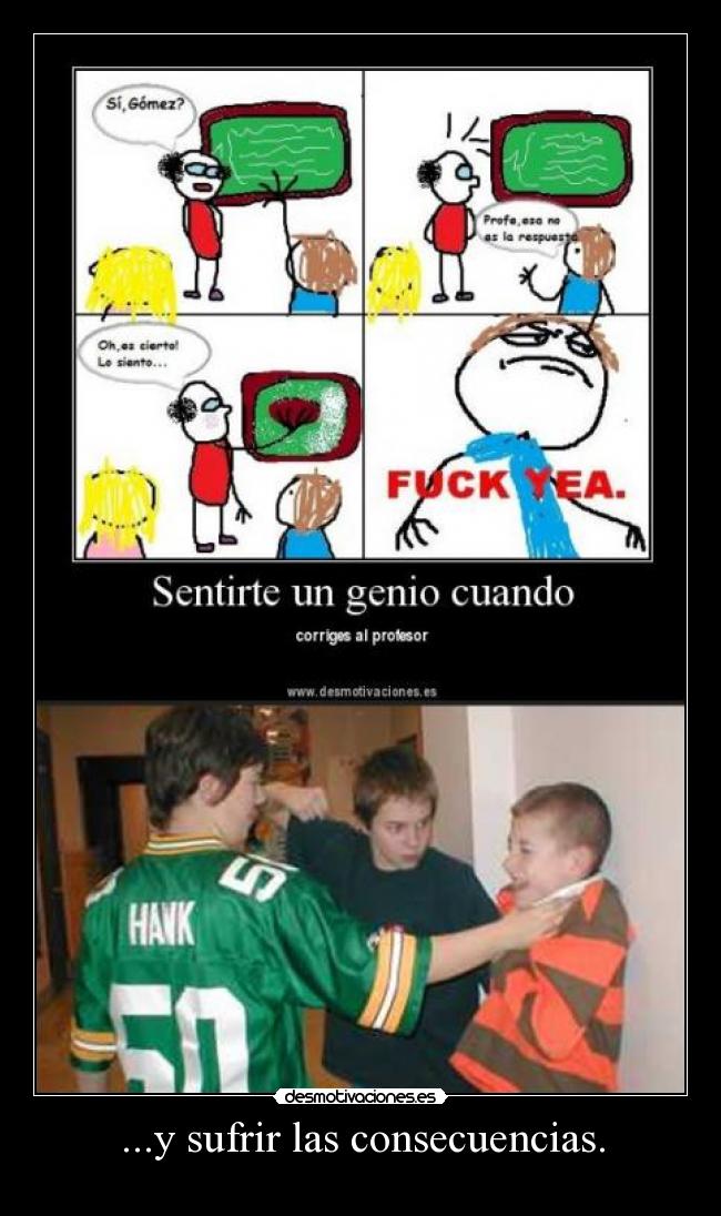 ...y sufrir las consecuencias. -