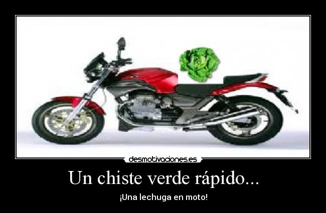 Un chiste verde rápido... - ¡Una lechuga en moto!