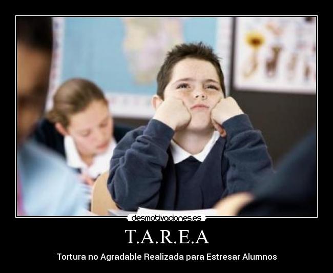 T.A.R.E.A - Tortura no Agradable Realizada para Estresar Alumnos