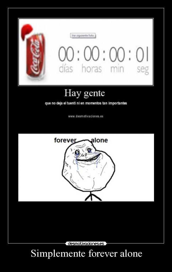 Simplemente forever alone -