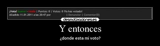 Y entonces - ¿donde esta mi voto?