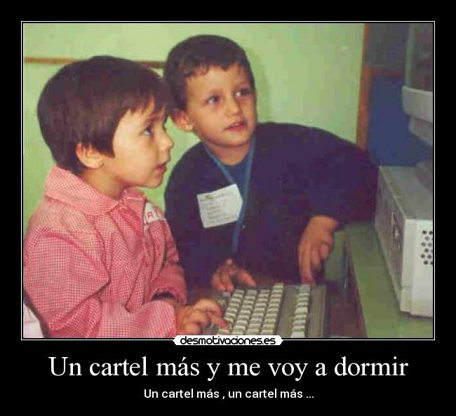 Un cartel más y me voy a dormir - Un cartel más , un cartel más ...