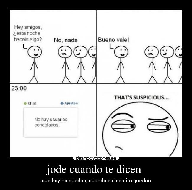 jode cuando te dicen - que hoy no quedan, cuando es mentira quedan