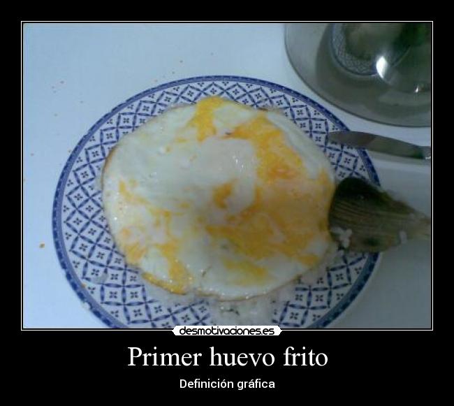Primer huevo frito - 