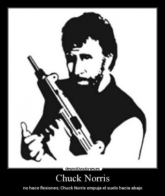 Chuck Norris - no hace flexiones; Chuck Norris empuja el suelo hacia abajo