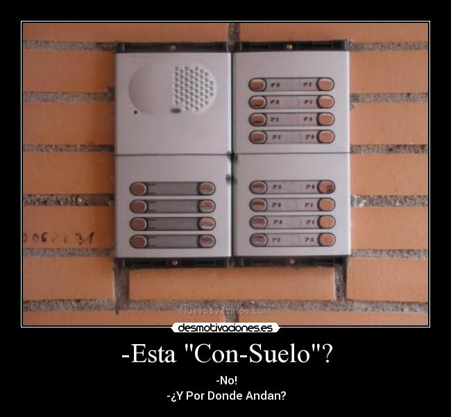 -Esta Con-Suelo? - -No!
-¿Y Por Donde Andan?