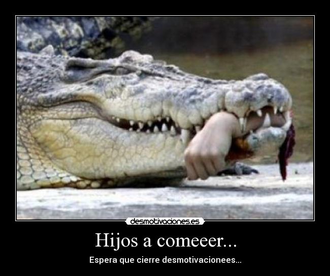 Hijos a comeeer... -