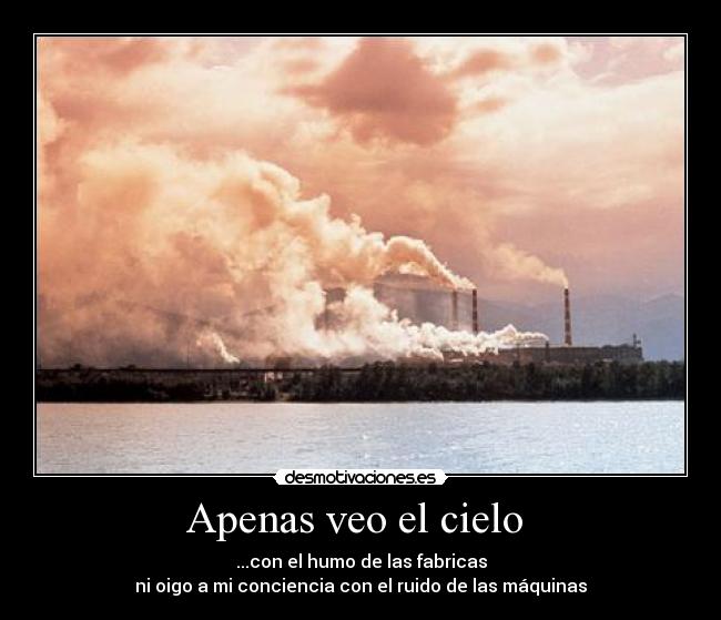 carteles apenas veo cielo con humo las fabricas oigo conciencia con ruido las maquina desmotivaciones