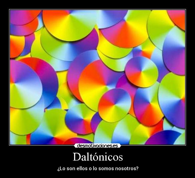 Daltónicos - ¿Lo son ellos o lo somos nosotros?