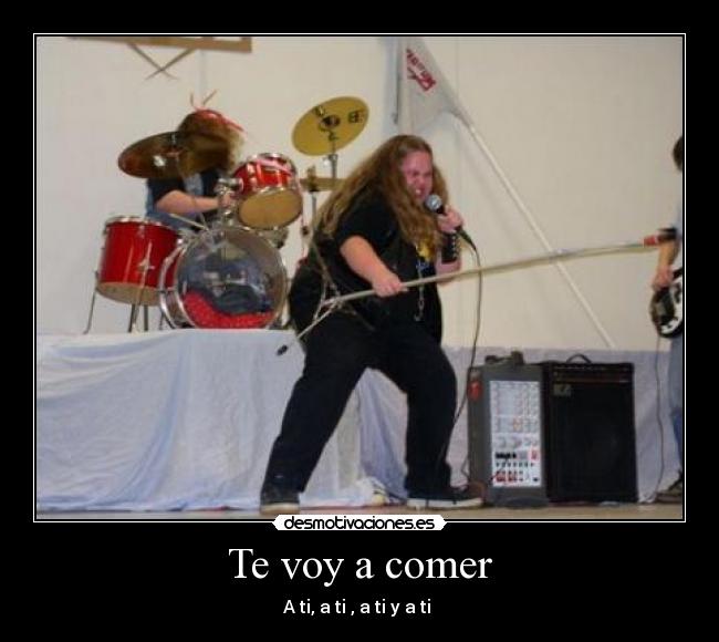 Te voy a comer -