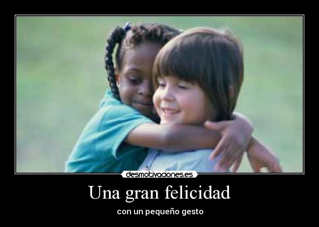 Una gran felicidad - con un pequeño gesto