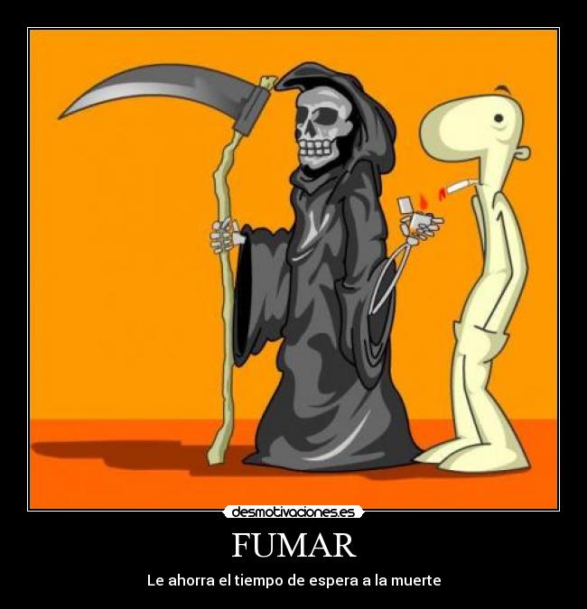 FUMAR - Le ahorra el tiempo de espera a la muerte