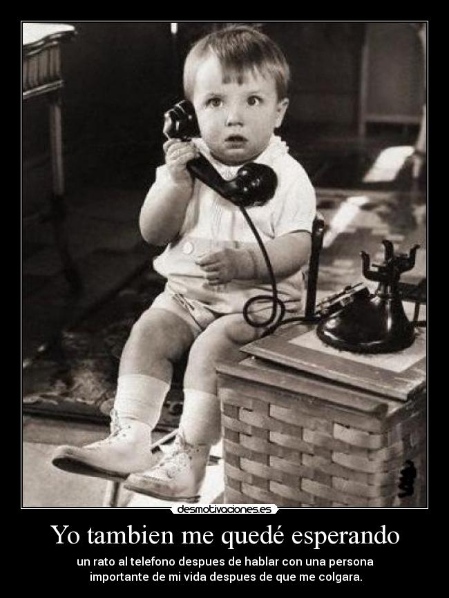 Yo tambien me quedé esperando -