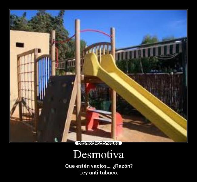 Desmotiva - Que estén vacíos..., ¿Razón?
Ley anti-tabaco.