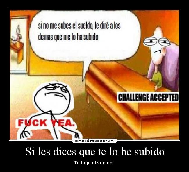 Si les dices que te lo he subido - Te bajo el sueldo