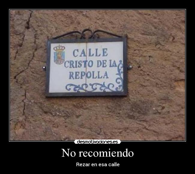 No recomiendo - Rezar en esa calle