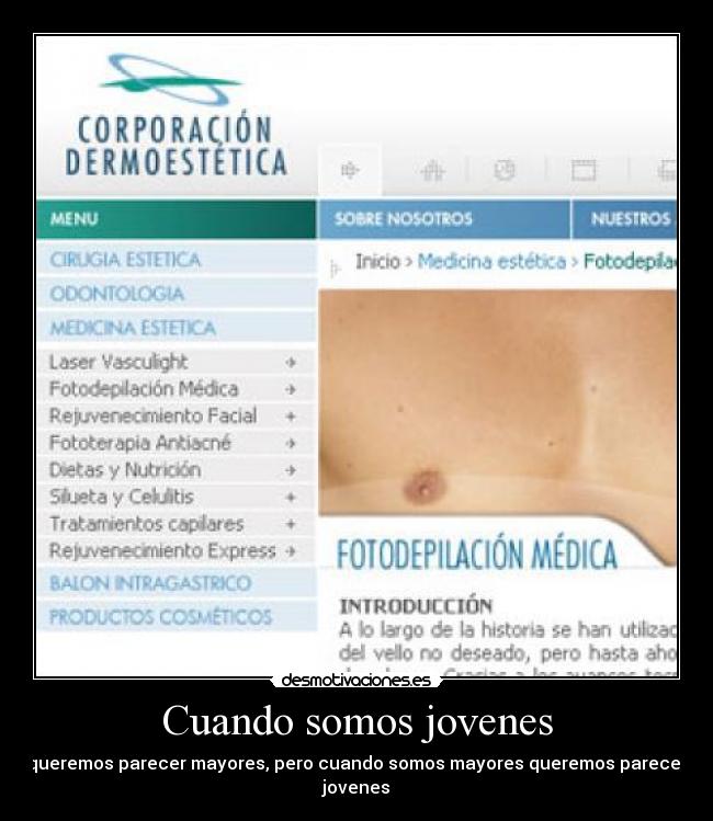Cuando somos jovenes - queremos parecer mayores, pero cuando somos mayores queremos parecer jovenes