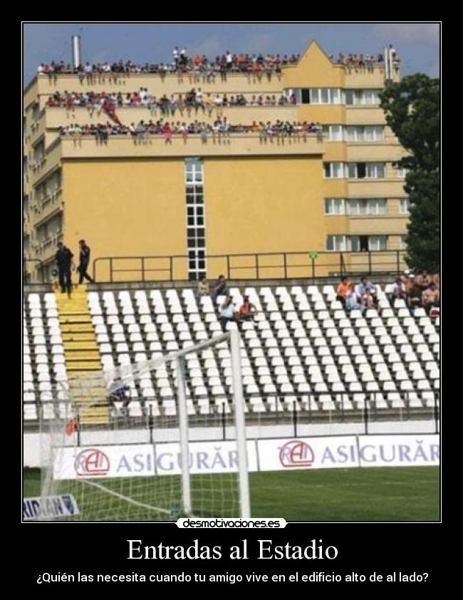 Entradas al Estadio - ¿Quién las necesita cuando tu amigo vive en el edificio alto de al lado?