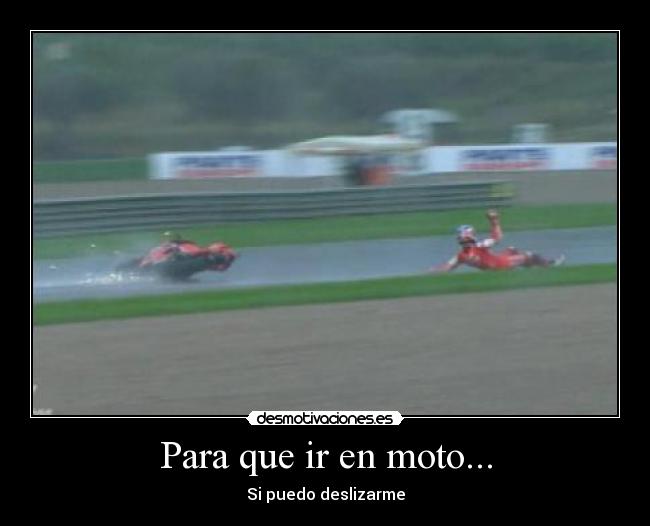 Para que ir en moto... - Si puedo deslizarme