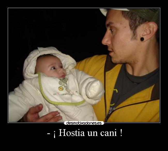 - ¡ Hostia un cani ! - 